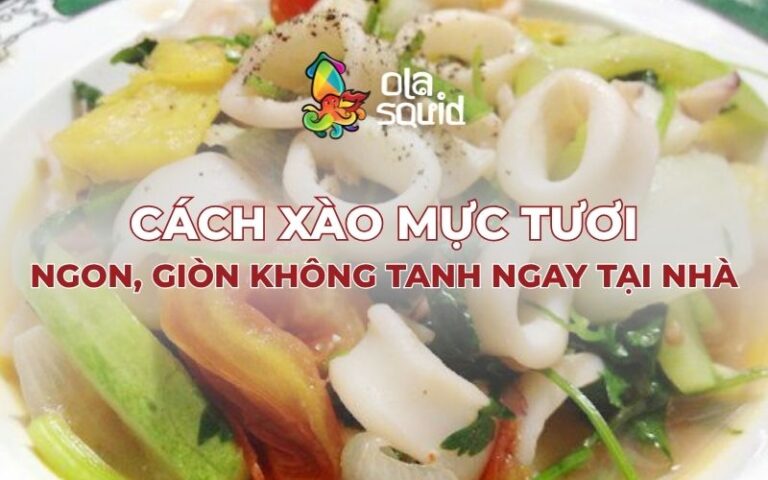 Cách xào mực tươi ngon, giòn không tanh ngay tại nhà
