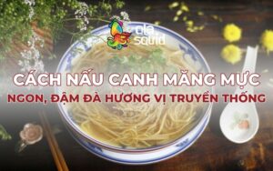 Cách nấu canh măng mực ngon, đậm đà hương vị truyền thống
