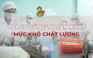Top 10 công ty sản xuất mực khô chất lượng tại Việt Nam